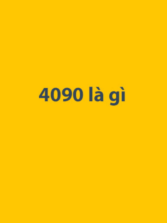 4090 là gì