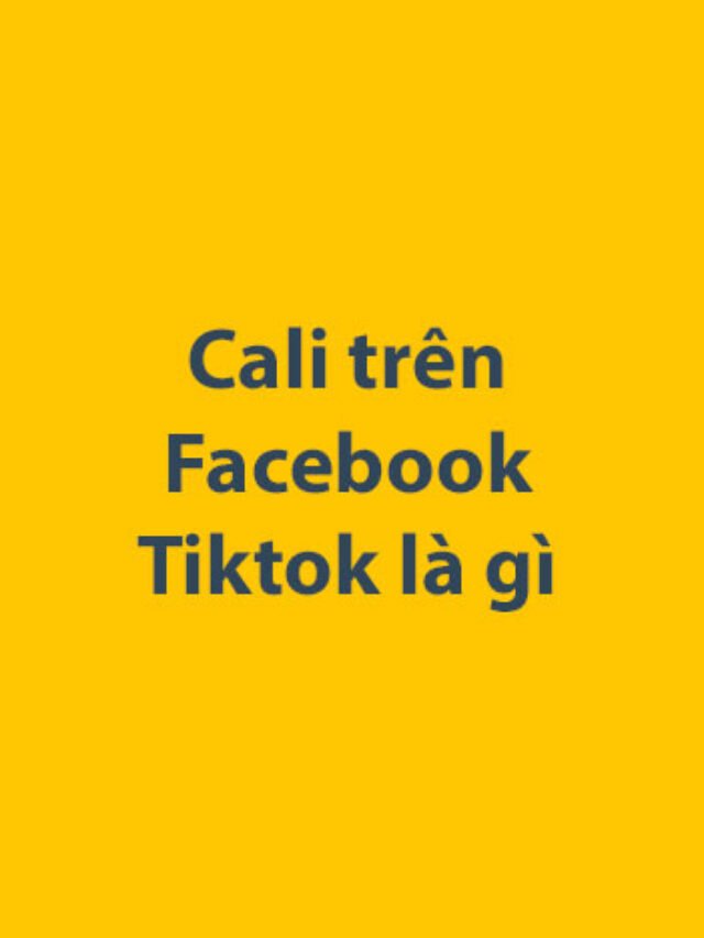 Cali trên Facebook Tiktok là gì