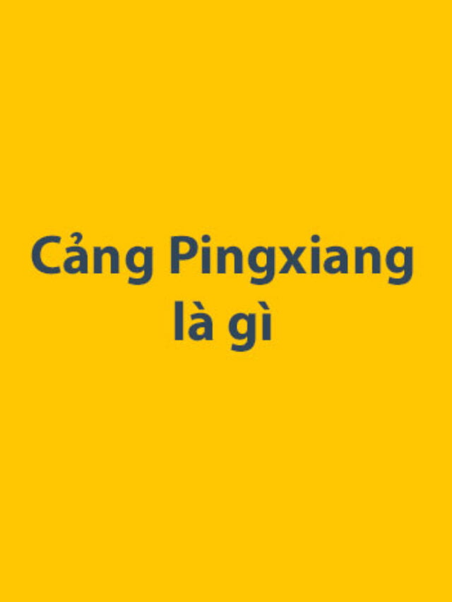 Cảng Pingxiang là gì