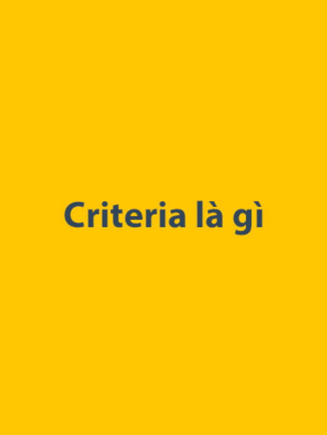 Criteria là gì