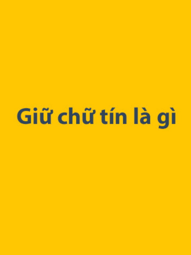 Giữ chữ tín là gì