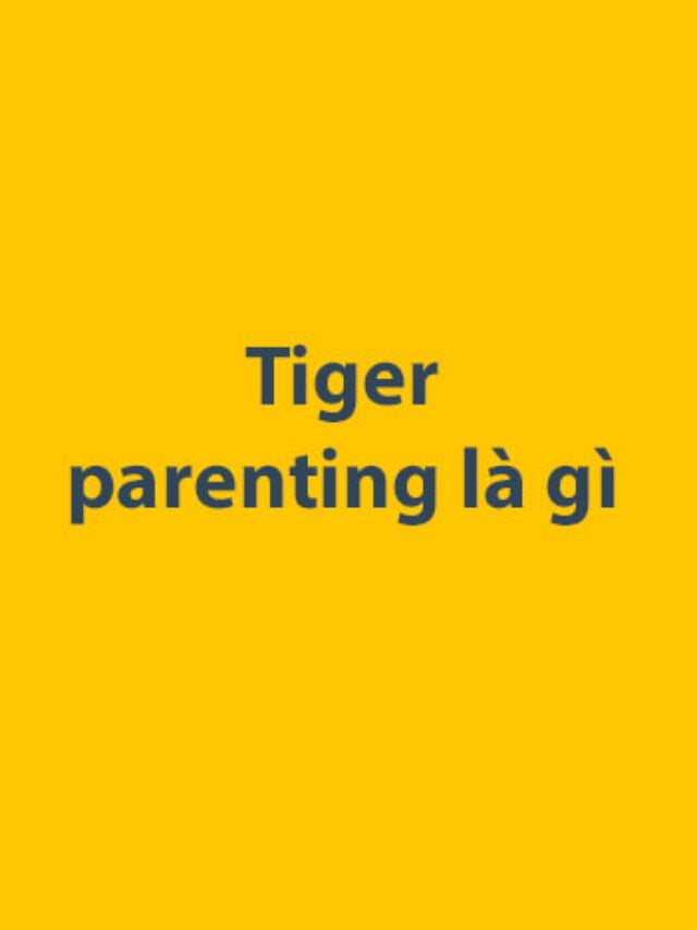 Tiger parenting là gì