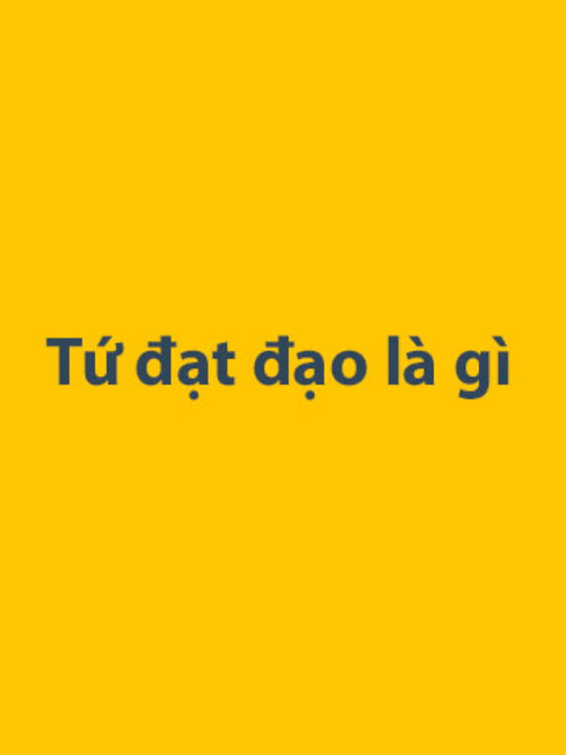 Tứ đạt đạo là gì