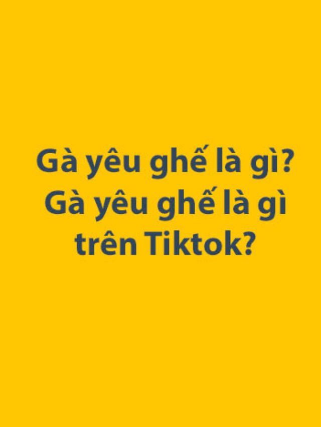 Gà yêu ghế là gì? Gà yêu ghế là gì trên Tiktok?