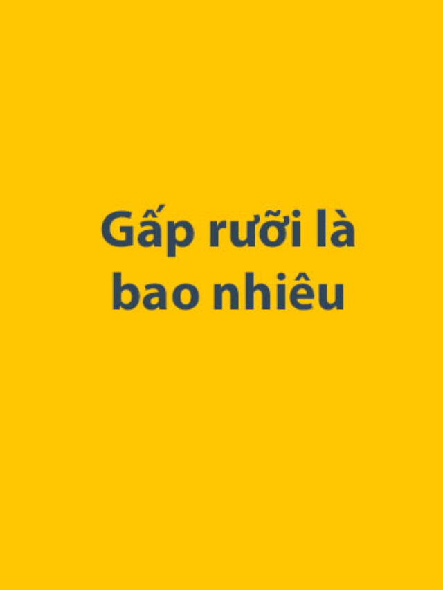 Gấp rưỡi là bao nhiêu