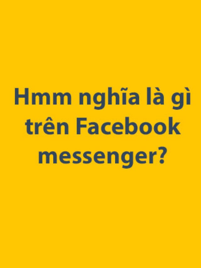 Hmm nghĩa là gì trên Facebook messenger?