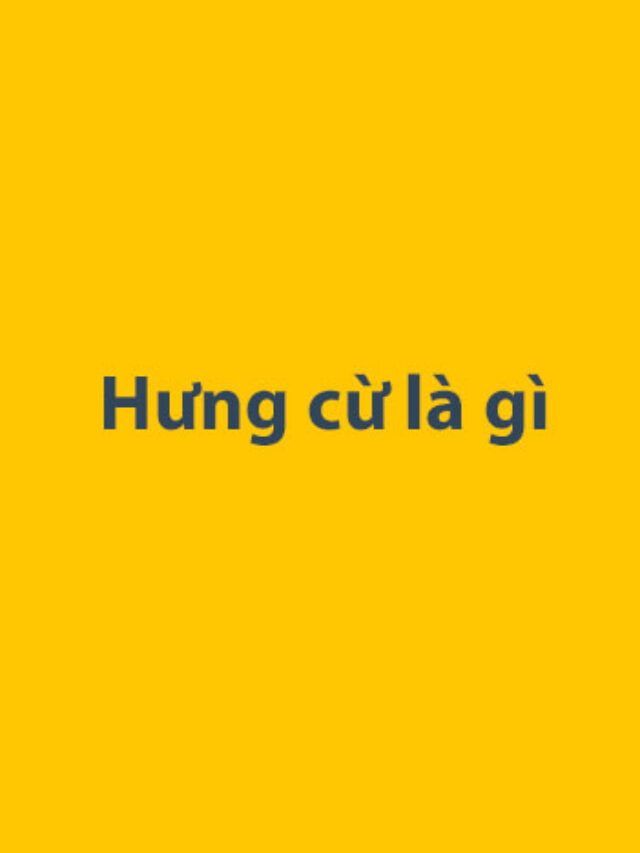 Hưng cừ là gì