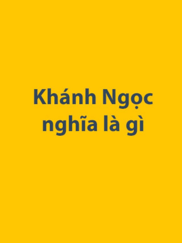 Khánh Ngọc nghĩa là gì