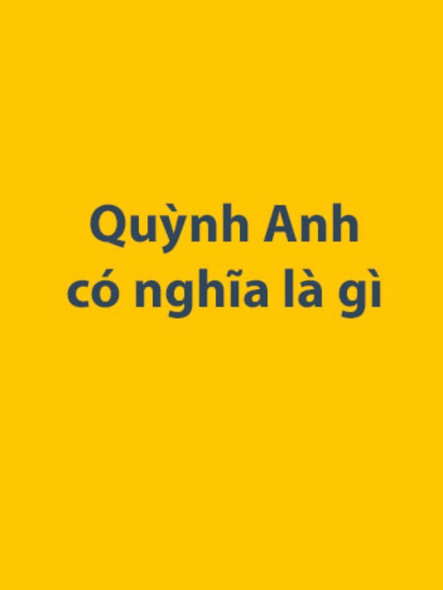 Quỳnh Anh có nghĩa là gì