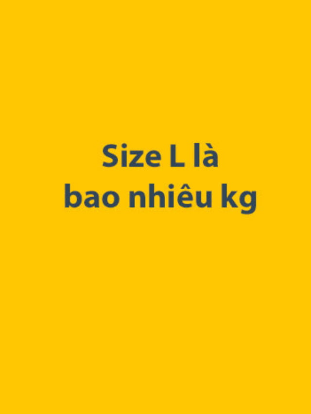 Size L là bao nhiêu kg