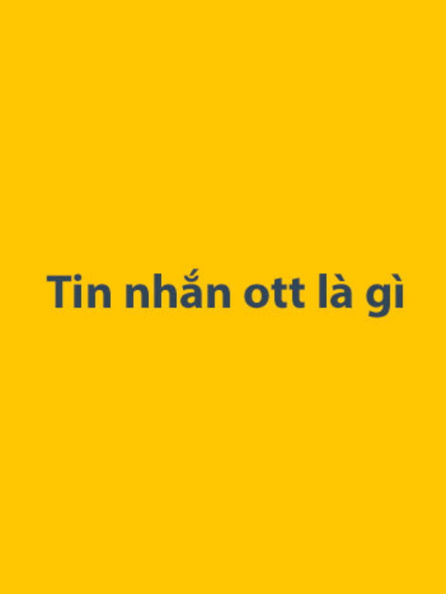 Tin nhắn ott là gì